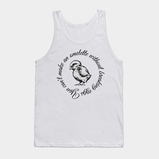 You can't make an omelette without breaking eggs Tank Top by This is an Apple